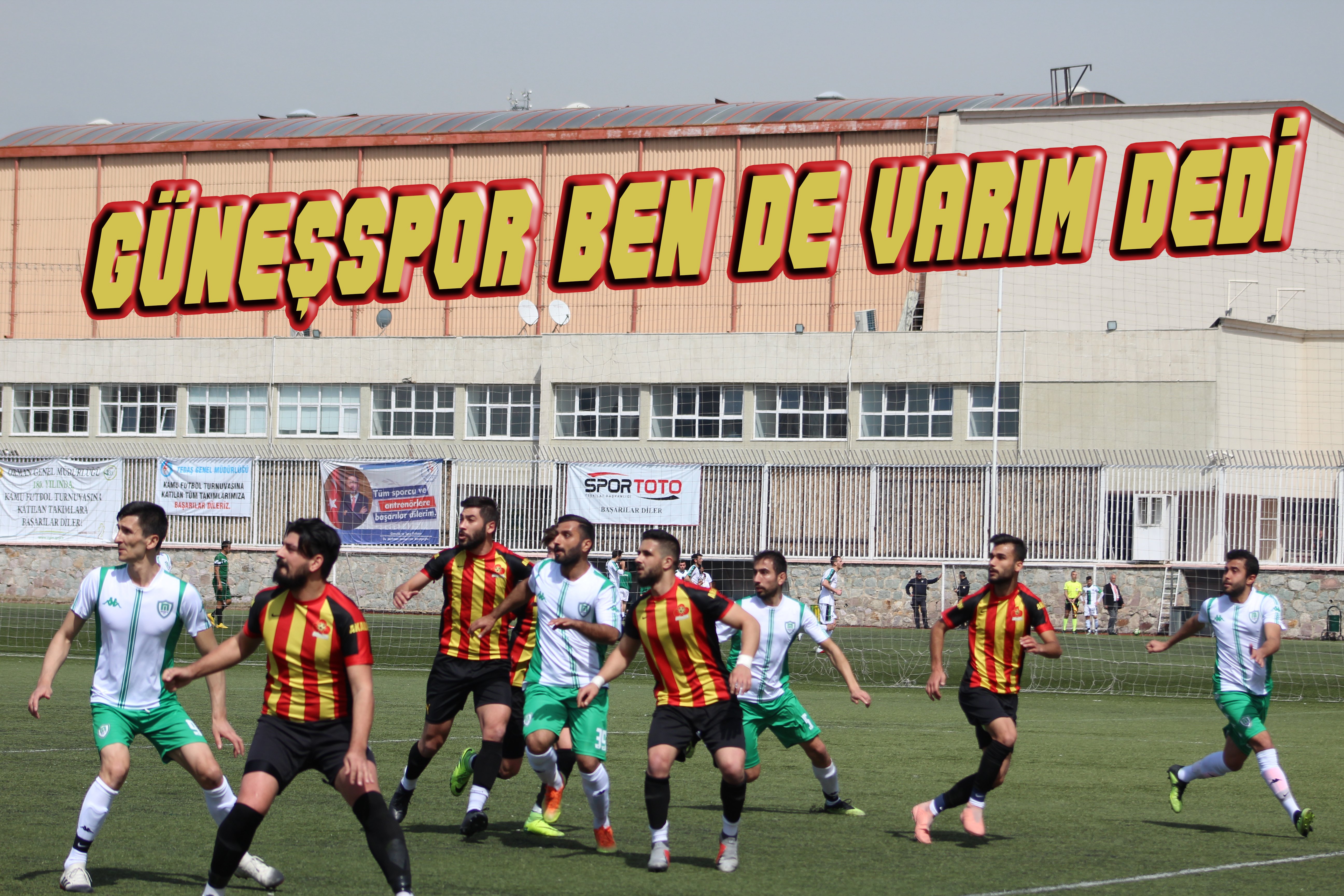 GÜNEŞSPOR, YARIŞTA BEN DE VARIM DEDİ