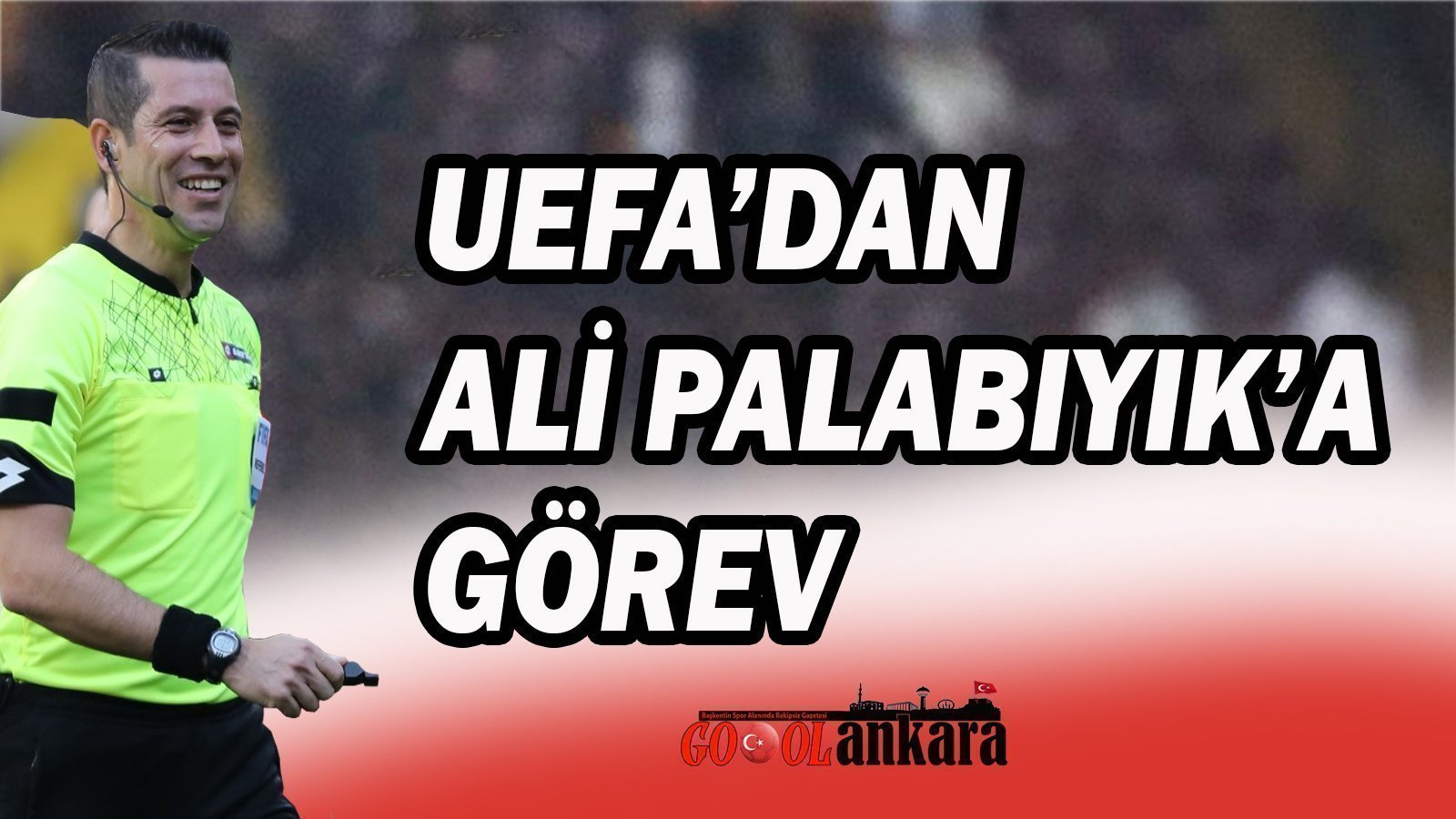 UEFA’DAN ALİ PALABIYIK’A GÖREV