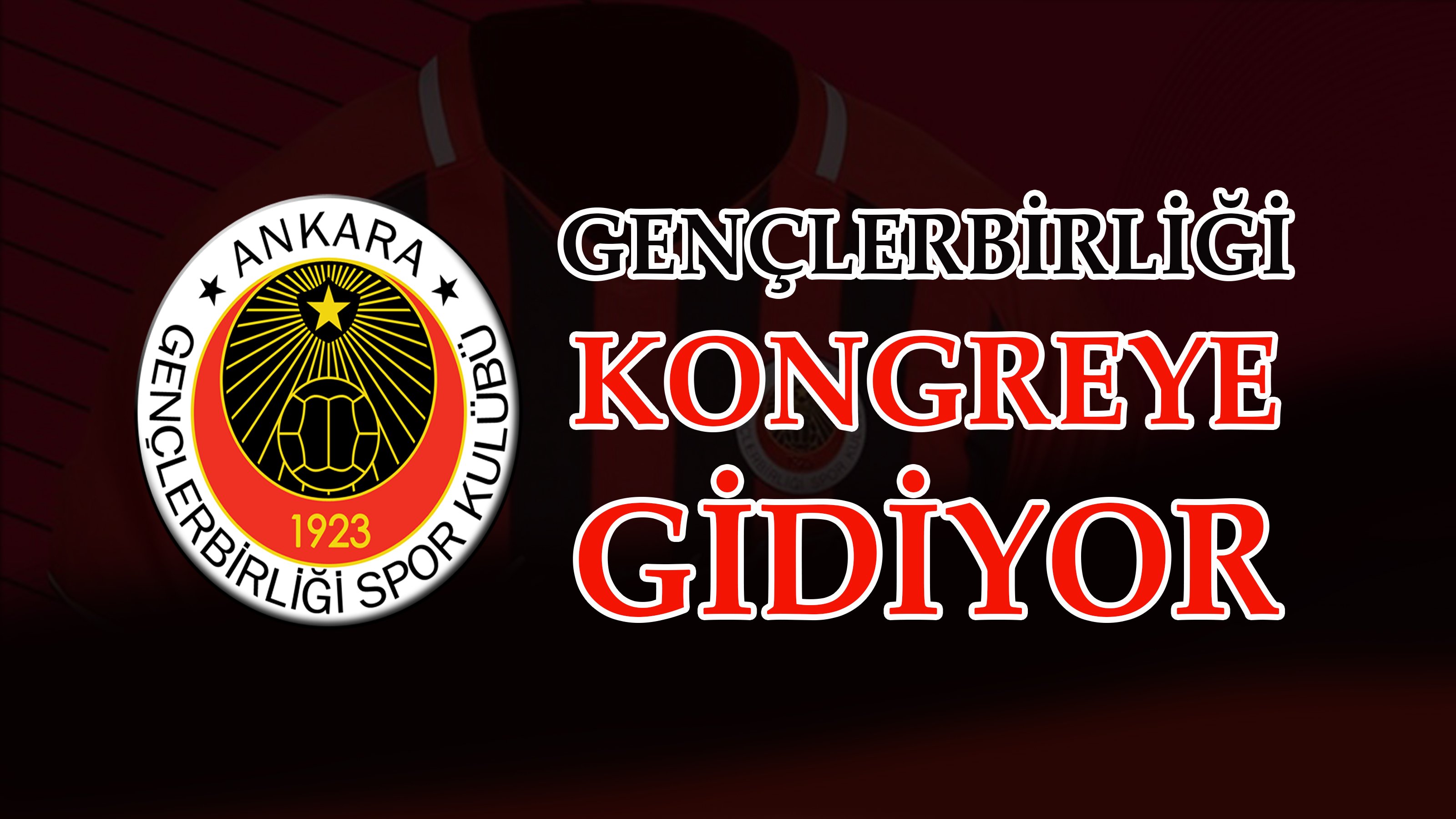GENÇLERBİRLİĞİ KONGREYE GİDİYOR