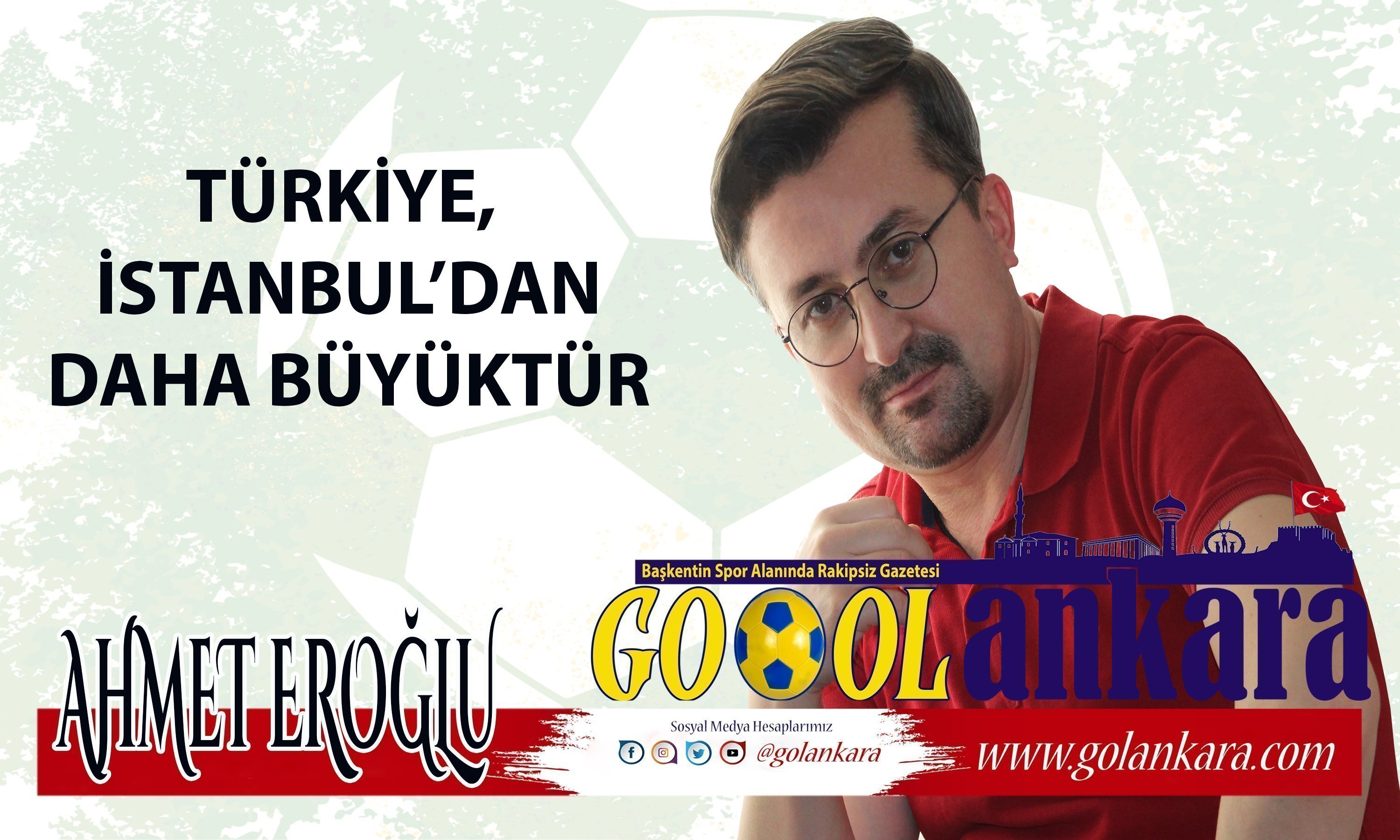 TÜRKİYE, İSTANBUL’DAN DAHA BÜYÜKTÜR